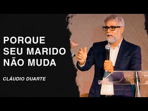 Cláudio Duarte | Porque seu marido não muda