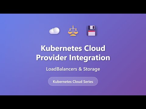 Kubernetes Cloud Integration: LoadBalancers & Storage Explained