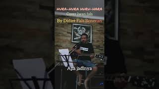 HURA-HURA HURU-HARA cover @IwanFals (Dalbo)  by Didiet Fals Beneran