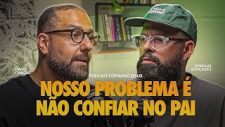 Como confiar em Deus quando tudo foge do controle | Podcast Copiando Jesus