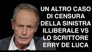 UN ALTRO CASO DI CENSURA DELLA SINISTRA ILLIBERALE VS LO SCRITTORE ERRY DE LUCA