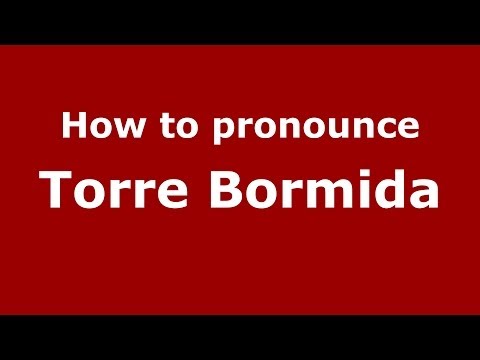 How to pronounce Torre Bormida (Italian/Italy) - PronounceNames.com