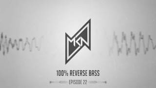 MKN | 100% Reverse Bass | Episode 22