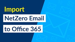 How to Import the NetZero Webmail Email to Office 365?