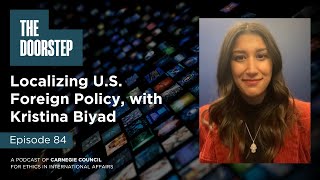 The Doorstep: Localizing U.S. Foreign Policy, with Kristina Biyad