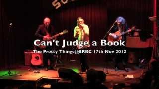 Can't Judge A Book - The PrettyThings@BRBC 17 Nov 12
