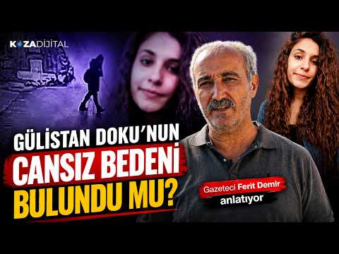 GÜLİSTAN DOKU'NUN CANSIZ BEDENİ NEREDE? Gazeteci Ferit Demir anlatıyor!