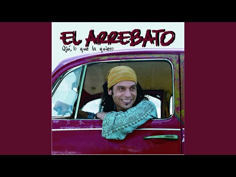 Oju, Lo Que La Quiero - El Arrebato