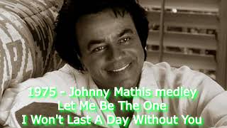 1975 - Johnny Mathis - I Won't Last A Day/Let Me Be The One (Columbia)