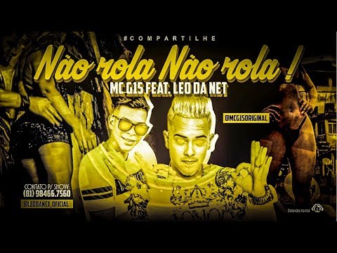 LEO DA NET Feat. MC G15 - NÃO ROLA NÃO ROLA
