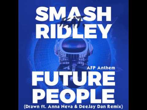 Smash feat. Ridley - Future People (AFP Anthem) (Drawn ft. Anna Neva & DeeJay Dan Remix)
