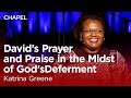 Katrina Greene David S Prayer And Praise In The Midst Of God S Deferment Biola University Chapel