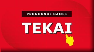 How to pronounce Tekai