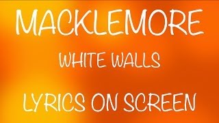 MACKLEMORE - white walls - lyrics on screen