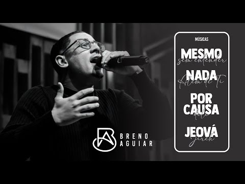 Breno Aguiar - Mesmo Sem Entender | Nada Além de Ti | Por Causa dele | Jeová Jireh (Cover)