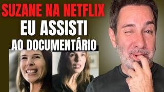 SUZANE VON RICHTHOFEN - ASSISTI AO DOCUMENTÁRIO DELA NA NETFLIX - QUAL O PROPÓSITO DESSA PRODUÇÃO? 