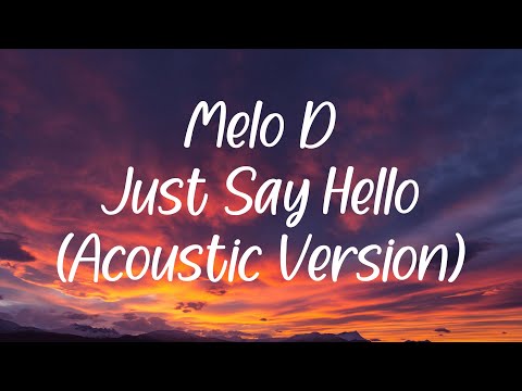 Melo D - Just Say Hello (Acoustic Version) - Lyric Video ♫