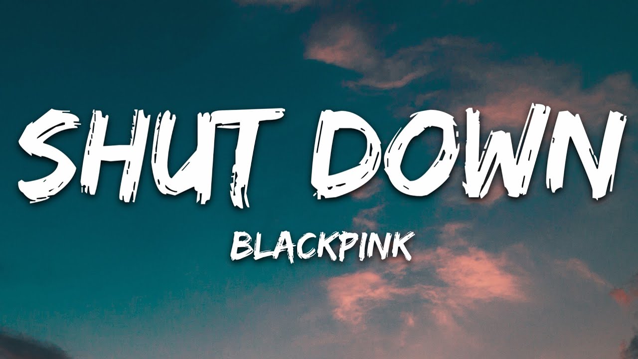 BLACKPINK - Shut Down (Lyrics)