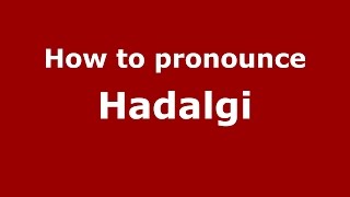How to pronounce Hadalgi