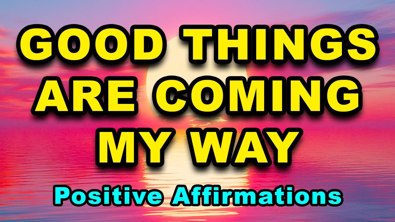 Good Things Are Coming My Way | Positive Morning Affirmations | Positive Thinking Affirmations
