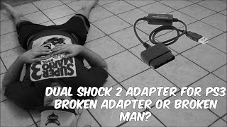 DualShock 2 Adapter for PS3 - Broken Adapter or Broken Man? | RGT 85