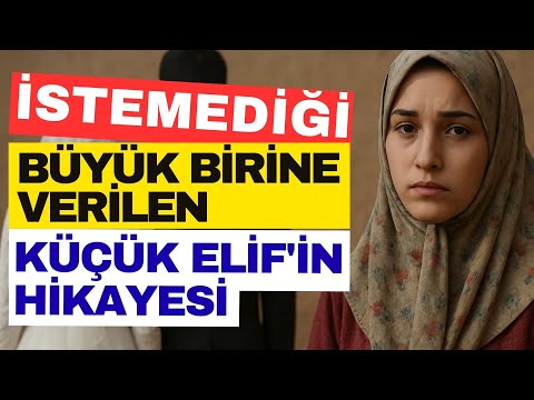 İstemediği Büyük Birine Verilen  Küçük Elif ve Onu Asıl Seven Abdurrahman'ın Hikayesi