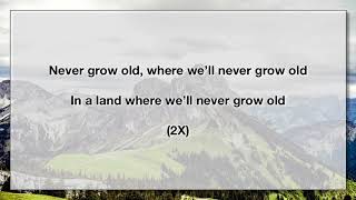 Where We’ll Never Grow Old (With Lyrics)