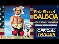 Shiv Shastri Balboa Official Trailer 2023 Anupam Kher Neena Gupta Ajayan Venugopalan