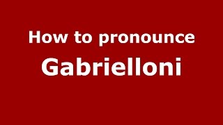 How to pronounce Gabrielloni