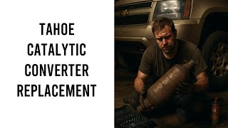 Tahoe Catalytic Converter Replacement