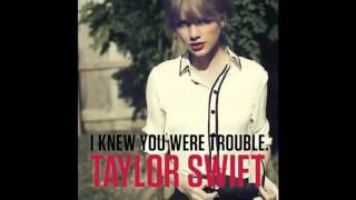 Taylor Swift - I Knew You Were Trouble Lyrics In Description FULL SONG