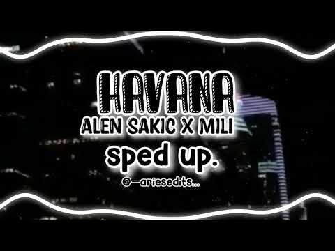 havana - alen sakic x mili || sped up audio. prvi video!