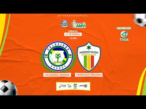COPA AMVI 2026 - Caldeirão Grande vs Francisco Macedo