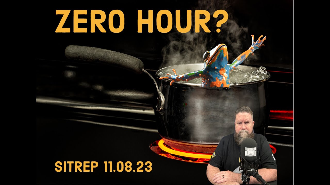Are We at the Zero Hour?  SITREP 11.08.23