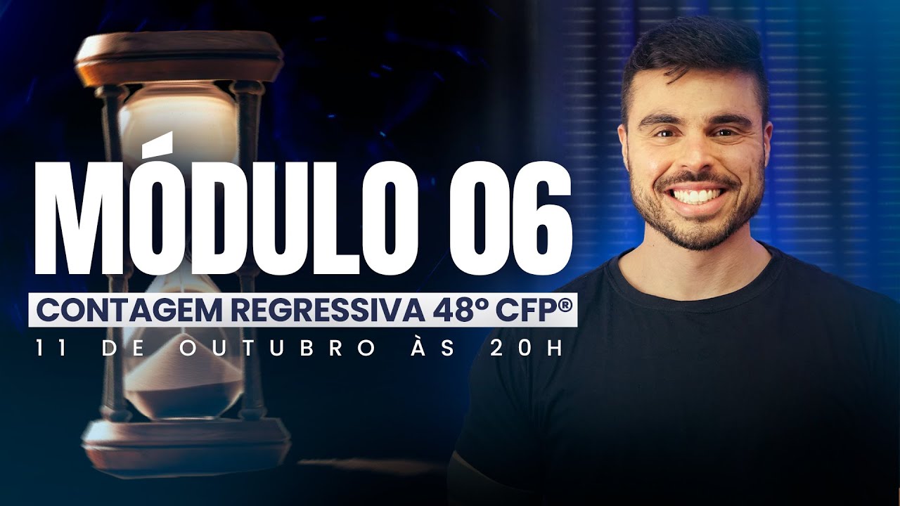 MÓDULO 6 - PARTE 02 | CONTAGEM REGRESSIVA 48° CFP®