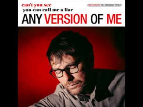 Any Version Of Me - You can call me a liar