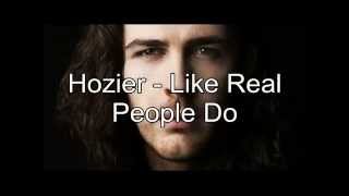 Hozier - Like Real People Do (Lyrics)
