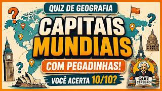 Capitais Mundiais com Pegadinhas: Você Acerta 10/10?