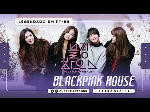 [PT-SUB] BLACKPINK HOUSE - Episódio 12