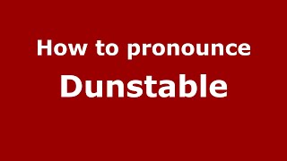 How to pronounce Dunstable
