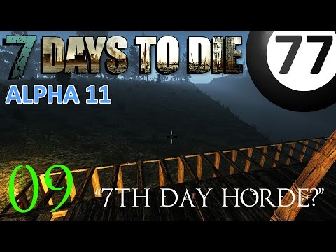 7 Days to Die / Episode 09 / Alpha 11 / 7th Day Horde?