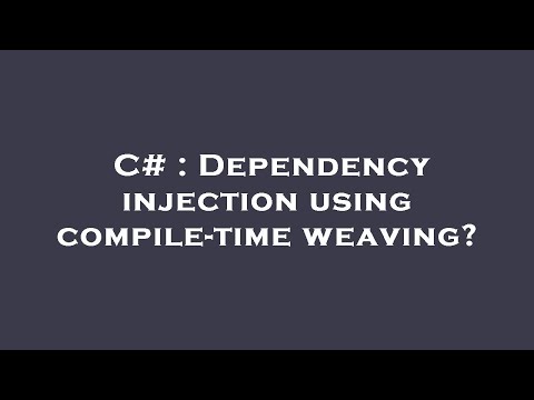 C# : Dependency injection using compile-time weaving?