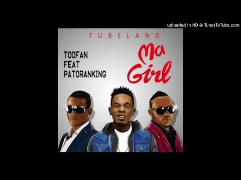 Toofan ft Patoranking - Ma Girl