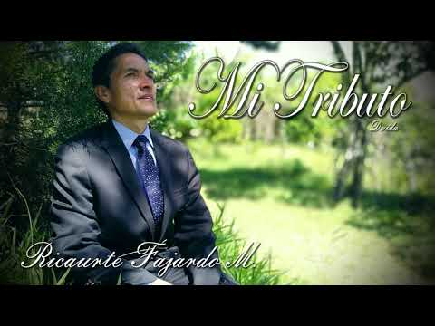 Mi Tributo (a Dios sea la Gloria). Ricaurte Fajardo