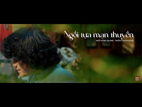 Ngồi Tựa Mạn Thuyền | Ngô Hồng Quang x Thiên Thanh Band - Official Music Video