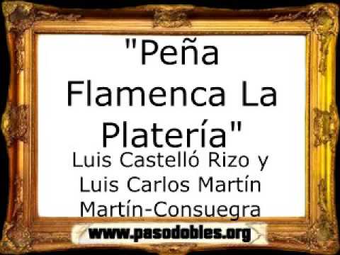 Peña Flamenca La Platería - Luis Castelló Rizo y Luis Carlos Martín Martín-Consuegra [Pasodoble]