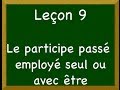 Leçon 9 - Le participe passé employé seul ou avec être