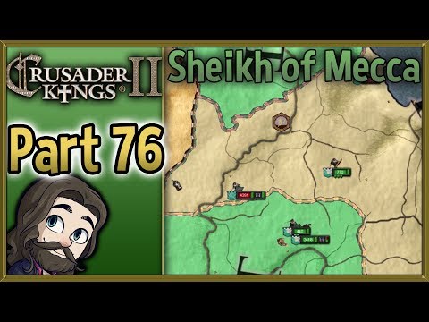 Crusader Kings II Sheikh of Mecca Gameplay - Part 76 - Let's Play Walkthrough