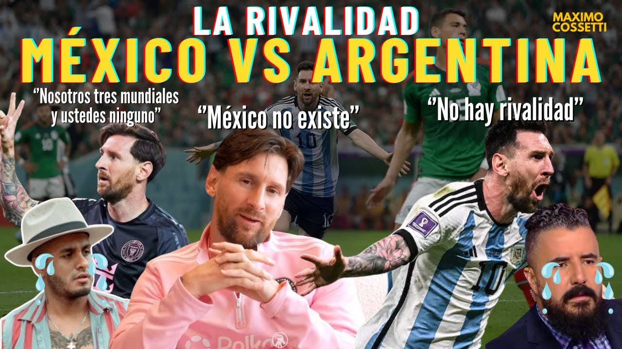 MÉXICO Y SU RIVALIDAD CON ARGENTINA, ADEMÁS DEL ODIO CONTRA LIONEL MESSI | ¿EXISTE LA RIVALIDAD?