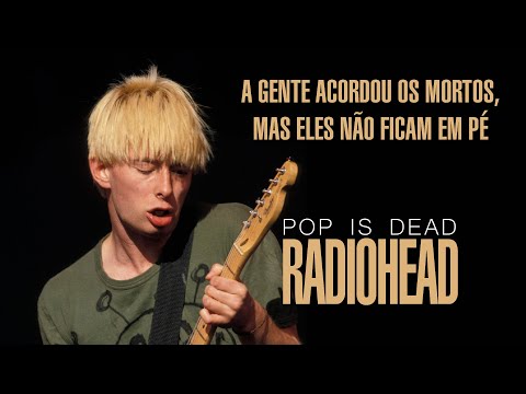 Pop is dead - Radiohead